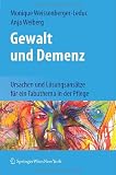 Gewalt und Demenz: Ursachen und Lösungsansätze für ein Tabuthema in der Pflege