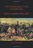 The war horse in the modern era : breeder to battlefield, 1600 to 1865