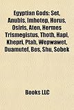 Egyptian Gods: Set, Anubis, Imhotep, Horus, Osiris, Aten, Hermes Trismegistus, Thoth, Hapi, Khepri, Ptah, Wepwawet, Duamutef, Bes, Sh-