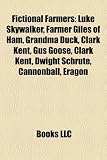 Fictional Farmers: Luke Skywalker, Farmer Giles of Ham, Grandma Duck, Clark Kent, Gus Goose, Clark Kent, Dwight Schrute, Cannonball, Eragon