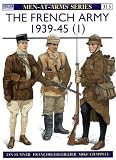 The French Army 1939-45 (1) : The Army of 1939-40 & Vichy France (Men-At-Arms Series, 315)
