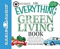 The Everything Green Living Book: Transform Your Lifestyle--Easy Ways to Conserve Energy, Protect Your Family's Health, and Help Save the Environment (Everything Books)