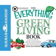 The Everything Green Living Book: Transform Your Lifestyle--Easy Ways to Conserve Energy, Protect Your Family's Health, and Help Save the Environment (Everything Books)