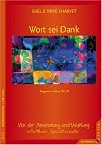 Wort sei Dank: Von der Anwendung und Wirkung effektiver Sprachmuster - Shelle Rose Charvet