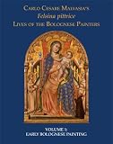 Felsina pittrice = Lives of the Bolognese painters. Volume one, Early Bolognese painting