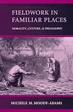 Fieldwork in Familiar Places: Morality, Culture, and Philosophy Michele M. Moody-Adams