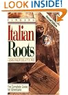 Finding Italian Roots: The Complete Guide to Americans