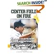 Center Field on Fire: An Umpire's Life With Pine Tar Bats, Spitballs, and Corked Personalities