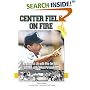 Center Field on Fire: An Umpire's Life With Pine Tar Bats, Spitballs, and Corked Personalities