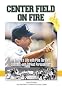 Center Field on Fire: An Umpire's Life With Pine Tar Bats, Spitballs, and Corked Personalities Center Field on Fire: An Umpire's Life With Pine Tar Bats, Spitballs, and Corked Personalities