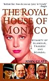 The Royal House of Monaco: Dynasty of Glamour, Tragedy and Scandal