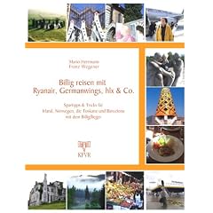 Billig reisen mit Ryanair, Germanwings, hlx & Co. Spartipps & Tricks f�r Irland, Norwegen, die Toskana und Barcelona mit dem Billigflieger
