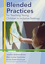 Blended Practices for Teaching Young Children in Inclusive Settings Blended Practices for Teaching Young Children in Inclusive Settings