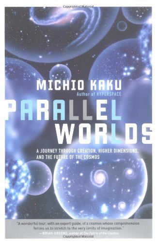, by Michio Kaku - Parallel Worlds: A journey through creation, higher dimensions, a (2005-01-12) [Hardcover], by Michio Kaku
