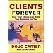 Clients Forever: How Your Clients Can Build Your Business for You