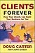 Search : Clients Forever: How Your Clients Can Build Your Business for You