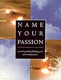 Name Your Passion: A User's Guide to Finding Your Personal Purpose