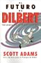 El Futuro de Dilbert: Como Prosperar en el Siglo XXI Gracias a la Esupidez (Dilbert Books) (Spanish Edition)