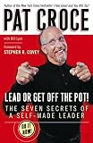 Lead or Get Off the Pot!: The Seven Secrets of a Self-Made Leader
