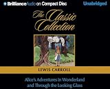 Alice`s Adventures in Wonderland and Through the Looking Glass (Classic Collection (Brilliance Audio)) (Classic Collection (Brilliance Audio))