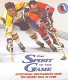 The Spirit of the Game: Exceptional Photography from the Hockey Hall of Fame