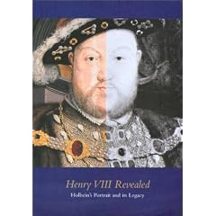 Henry VIII Revealed: Holbein's Portrait and Its Legcy