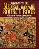 Medieval Warfare Source Book: Warfare In Western Christendom (Medieval Warfare Source Book)