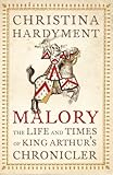 Malory : the life and times of King Arthur's chronicler