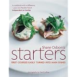 Starters: First Courses Easily Turned into Main Dishesby Shane Osborn