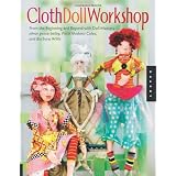 Cloth Doll Workshop: From the Beginning and Beyond with Doll Masters elinor peace bailey, Patti Medaris Culea, and Barbara Willis