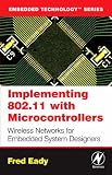 Implementing 802.11 with Microcontrollers: Wireless Networking for Embedded Systems Designers (Embedded Technology)