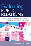 Evaluating Public Relations: A best practice guide to public relations planning, research & evaluation