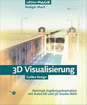 3D Visualisierung - Optimale Ergebnispräsentation mit AutoCAD und 3D Studio MAX, mit CD (Galileo Design)