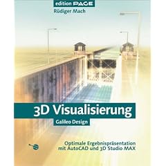 3D Visualisierung - Optimale Ergebnispr�sentation mit AutoCAD und 3D Studio MAX, mit CD (Galileo Design)