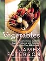 Vegetables: The Most Authoritative Guide to Buying, Preparing, and Cooking with More than 300 Recipes