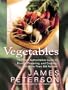 Vegetables: The Most Authoritative Guide to Buying, Preparing, and Cooking with More than 300 Recipes
