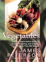 Vegetables: The Most Authoritative Guide to Buying, Preparing, and Cooking with More than 300 Recipes