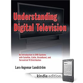 Understanding Digital Television: An Introduction to DVB Systems with Satellite, Cable, Broadband and Terrestrial TV Distribution