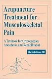 Acupuncture Treatment for Musculoskeletal Pain: A Textbook for Orthopedics, Anesthesia , and Rehabilitation