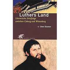 Luthers Land. Literarische Streifz�ge zwischen Coburg und Wittenberg.