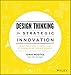 Design Thinking for Strategic Innovation: What They Can't Teach You at Business or Design School