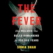 The Fever: Malaria Has Ruled Humankind for 500,000 Years | [Sonia Shah]