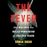The Fever: Malaria Has Ruled Humankind for 500,000 Years