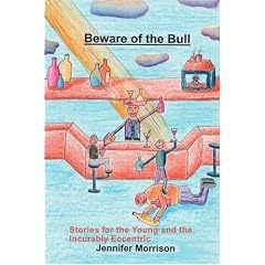 Beware of the Bull: Stories for the Young and the Incurably Eccentric