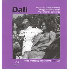 Dal�, voyage au centre du monde : Treize photographes catalans pour Dal� (�dition trilingue fran�ais/catalan/espagnol)