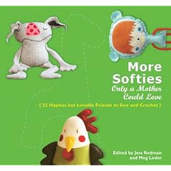 More Softies Only a Mother Could Love: 22 Hapless but Lovable Friends to Sew and Crochet