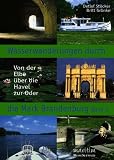 Wasserwanderungen durch die Mark Brandenburg 1. Von der Elbe über die Havel zur Oder.