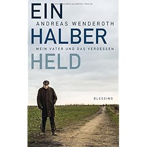 Ein halber Held: Mein Vater und das Vergessen