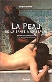 La Peau de la sant� � la beaut� : Notions de dermatologie et de dermocosm�tologie