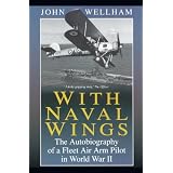 With Naval Wings: An Autobiography of a Fleet Air Army Pilot in World War II'